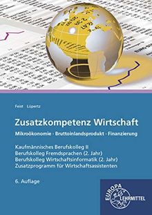 Zusatzkompetenz Wirtschaft: Kaufmännisches Berufskolleg II Mikroökonomie - Rechtsformen - Finanzierung Zusatzprogramm für Wirtschaftsassistenten