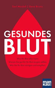 Gesundes Blut: Was Ihr Blut alles kann. Warum Sie gut für Ihr Blut sorgen sollten. Wie Sie Ihr Blut reinigen und entgiften