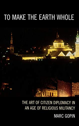 To Make the Earth Whole: The Art of Citizen Diplomacy in an Age of Religious Militancy