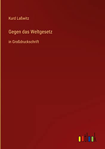 Gegen das Weltgesetz: in Großdruckschrift