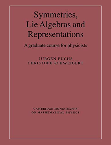 Symmetries, Lie Algebras & Represen: A Graduate Course for Physicists (Cambridge Monographs on Mathematical Physics)