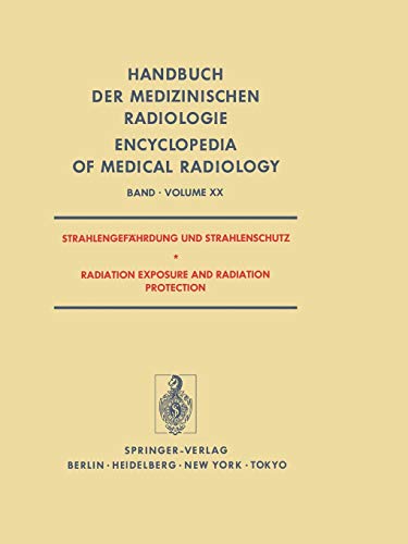 Strahlengefahrdung und Strahlenschutz / Radiation Exposure and Radiation Protection (Handbuch der medizinischen Radiologie Encyclopedia of Medical Radiology, 20, Band 20)