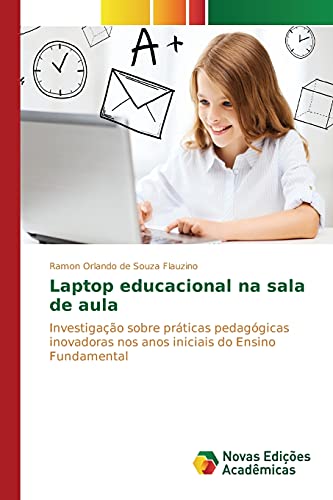 Laptop educacional na sala de aula: Investigação sobre práticas pedagógicas inovadoras nos anos iniciais do Ensino Fundamental