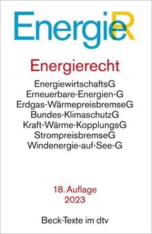 Energierecht: Energiewirtschaftsgesetz, Erneuerbare-Energien-Gesetz, Energiestatistikgesetz, Energieleitungsausbaugesetz, Bundesbedarfsplangesetz, ... (Beck-Texte im dtv)