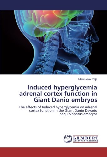 Induced hyperglycemia adrenal cortex function in Giant Danio embryos: The effects of Induced hyperglycemia on adrenal cortex function in the Giant Danio Devario aequipinnatus embryos