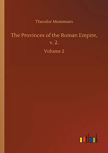 The Provinces of the Roman Empire, v. 2.: Volume 2