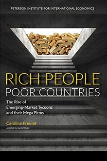 Rich People Poor Countries - The Rise of Emerging-Market Tycoons and Their Mega Firms