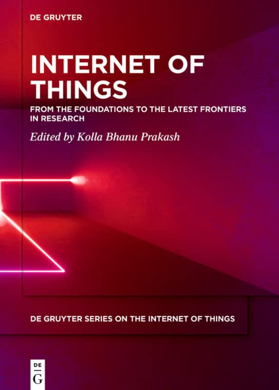 Internet of Things: From the Foundations to the Latest Frontiers in Research (De Gruyter Series on the Internet of Things)
