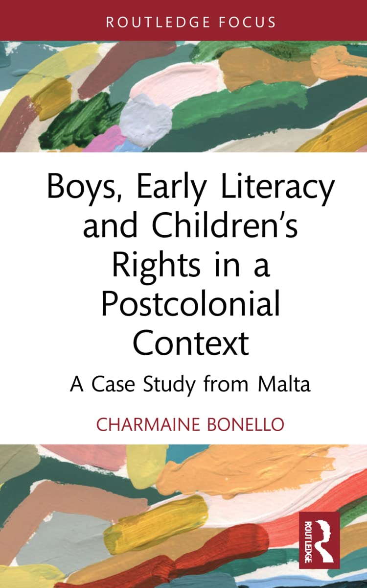 Boys, Early Literacy and Children’s Rights in a Postcolonial Context: A Case Study from Malta (Routledge Research in Literacy Education)