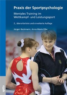 Praxis der Sportpsychologie: Mentales Training im Wettkampf- und Leistungssport