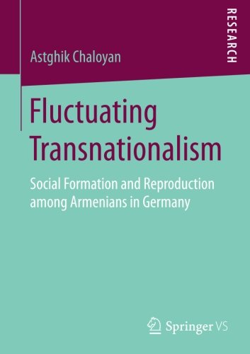 Fluctuating Transnationalism: Social Formation and Reproduction among Armenians in Germany