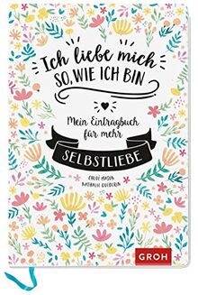 Ich liebe mich so, wie ich bin: Mein Eintragbuch für mehr Selbstliebe