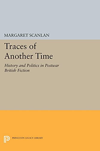 Traces of Another Time: History and Politics in Postwar British Fiction (Princeton Legacy Library)