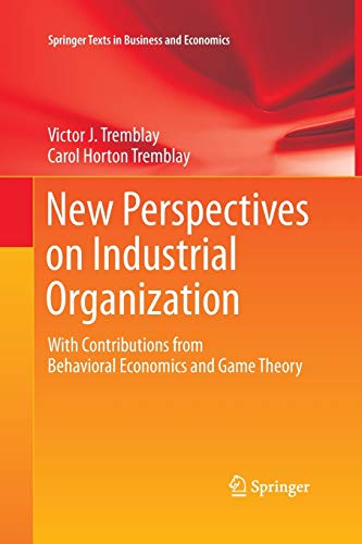 New Perspectives on Industrial Organization: With Contributions from Behavioral Economics and Game Theory (Springer Texts in Business and Economics)