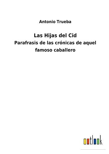 Las Hijas del Cid: Parafrasis de las crónicas de aquel famoso caballero