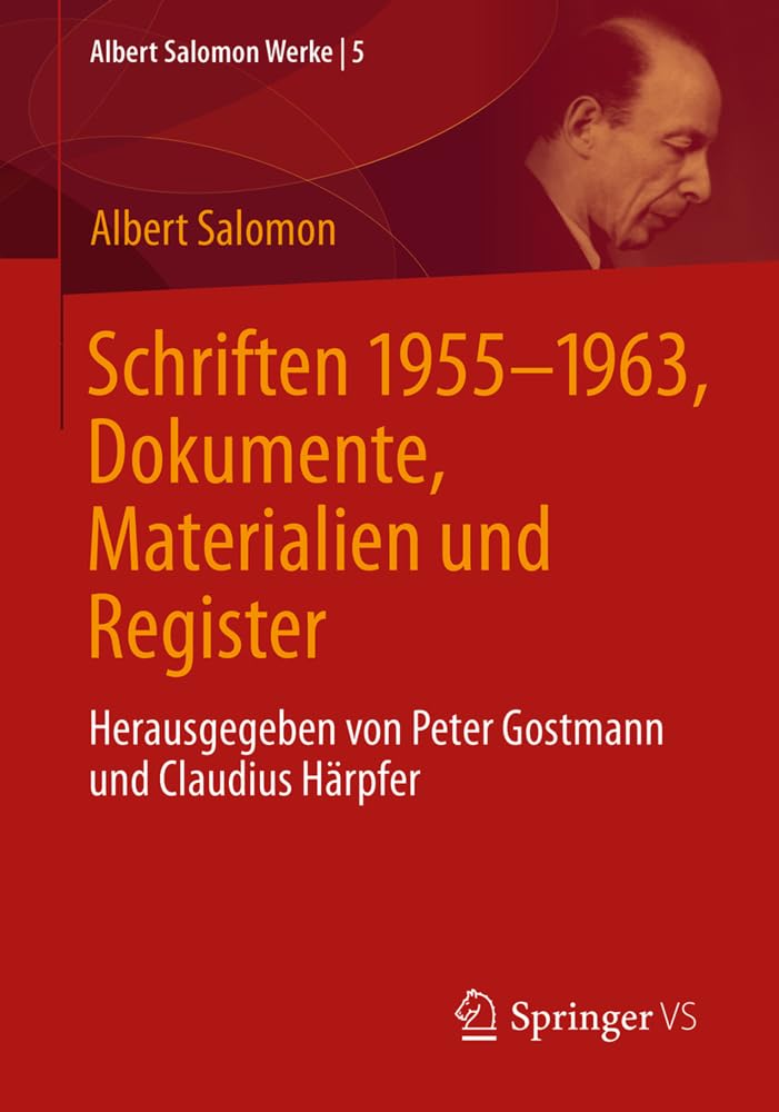 Schriften 1955-1963, Dokumente, Materialien und Register: Herausgegeben von Peter Gostmann und Claudius Härpfer (Albert Salomon Werke, 5, Band 5)