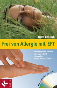 Frei von Allergie mit EFT: Beschwerden lindern und dauerhaft loswerden durch Kopfakupressur. Mit Anleitungen auf DVD