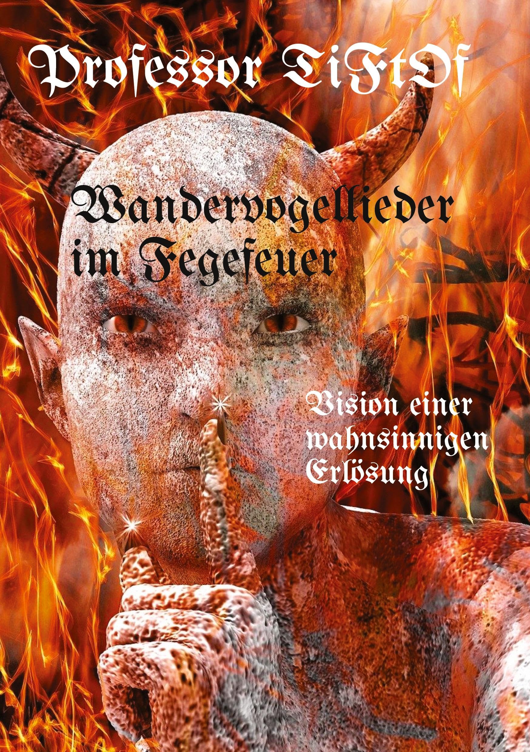 Wandervogellieder im Fegefeuer / Radikaler Ansatz in organisch gewachsener Vision einer Therapie Party zur Befreiung aus Leidenszuständen, zusammengestellt aus sämtlichen Erfahrungen des Autors.