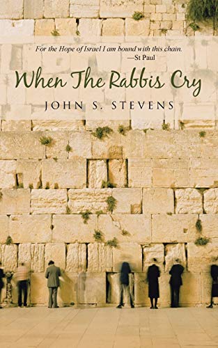 When the Rabbis Cry: For the Hope of Israel I am Bound with This Chain St Paul