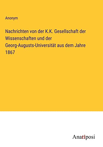 Nachrichten von der K.K. Gesellschaft der Wissenschaften und der Georg-Augusts-Universität aus dem Jahre 1867