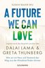 A Future We Can Love: Wie wir mit Herz und Verstand den Weg aus der Klimakrise finden können - Inspiriert durch das Gespräch zwischen dem Dalai Lama und Greta Thunberg