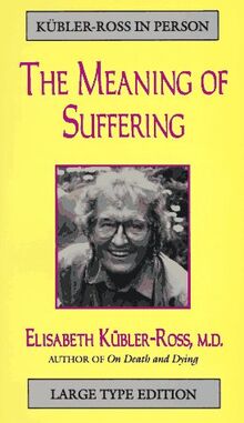 Meaning of Our Suffering (Kubler-Ross in Person)
