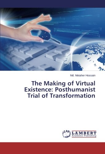 The Making of Virtual Existence: Posthumanist Trial of Transformation
