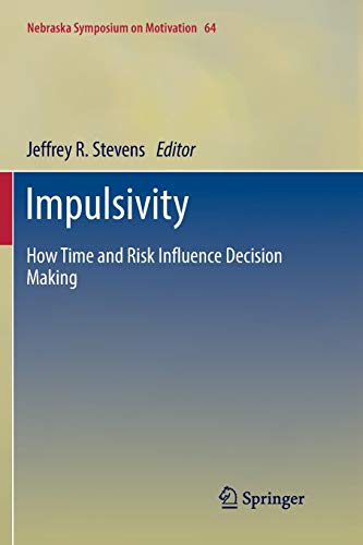 Impulsivity: How Time and Risk Influence Decision Making (Nebraska Symposium on Motivation, Band 64)