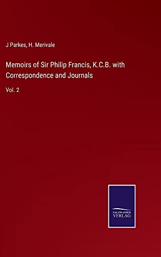 Memoirs of Sir Philip Francis, K.C.B. with Correspondence and Journals: Vol. 2