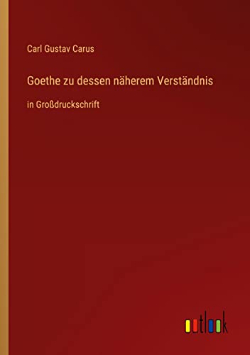 Goethe zu dessen näherem Verständnis: in Großdruckschrift