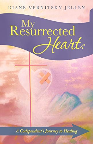 My Resurrected Heart:: A Codependent's Journey to Healing