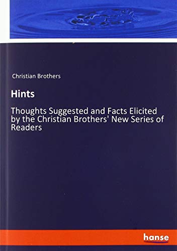 Hints: Thoughts Suggested and Facts Elicited by the Christian Brothers' New Series of Readers