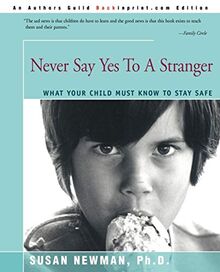 Never Say Yes To A Stranger: What Your Child Must Know to Stay Safe