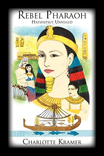 Rebel Pharaoh: Hatshepsut Unveiled