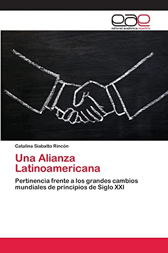 Una Alianza Latinoamericana: Pertinencia frente a los grandes cambios mundiales de principios de Siglo XXI