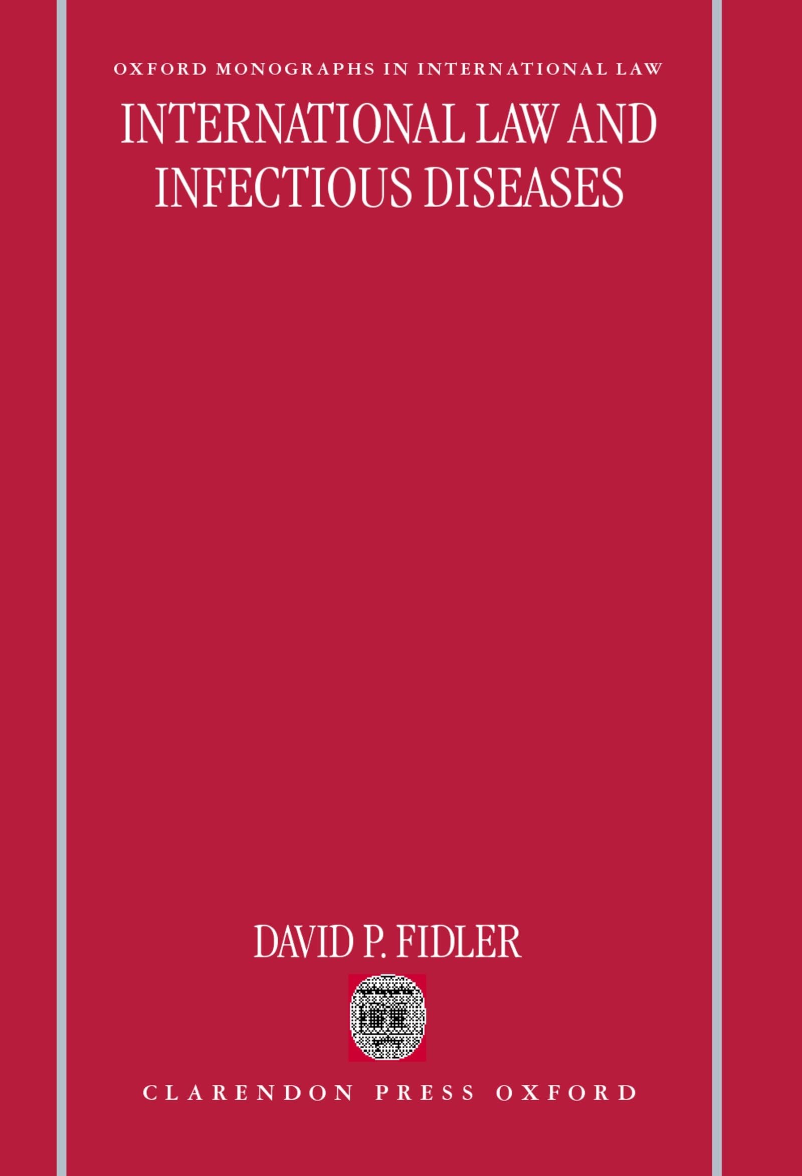 International Law and Infectious Diseases (Oxford Monographs in International Law)