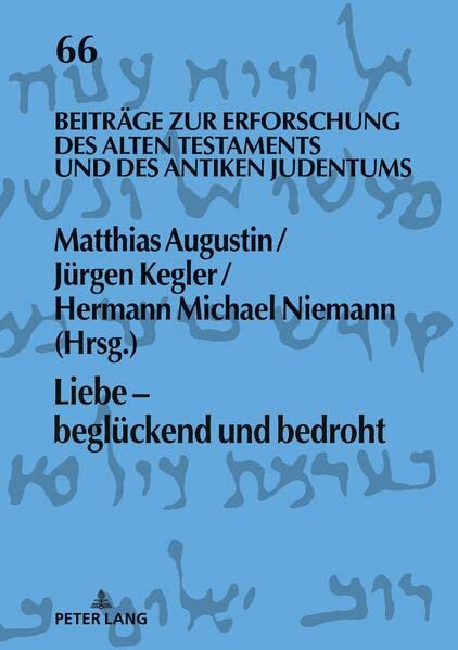 Liebe - beglückend und bedroht: Beglueckend Und Bedroht (Beiträge zur Erforschung des Alten Testaments und des Antiken Judentums)