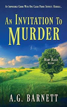 An Invitation to Murder: An impossible crime with one clear prime suspect; herself. (A Mary Blake Mystery, Band 1)