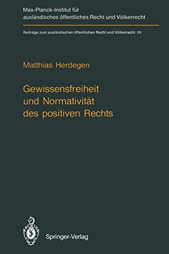 Gewissensfreiheit und Normativität des positiven Rechts (Beiträge zum ausländischen öffentlichen Recht und Völkerrecht, 99, Band 99)