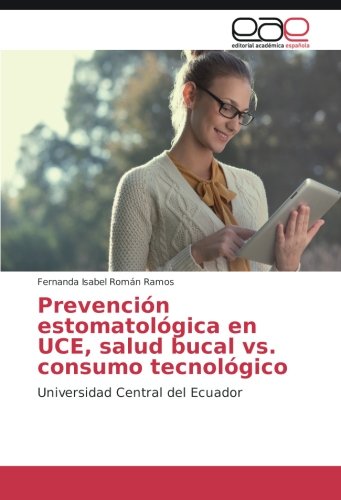 Prevención estomatológica en UCE, salud bucal vs. consumo tecnológico: Universidad Central del Ecuador