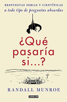 ¿Qué pasaría si-- ? : respuestas serias y científicas a todo tipo de preguntas absurdas (Tendencias, Band 718002)