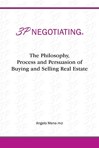 3P Negotiating: The Philosophy, Process and Persuasion of Buying and Selling Real Estate