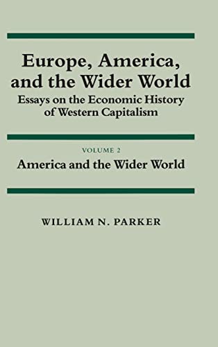 Europe, America, and the Wider World: Volume 2, America and the Wider World: Essays on the Economic History of Western Capitalism: Essays on the ... Policy: USA in the Twentieth Century, Band 2)