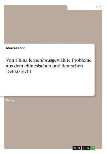 Von China lernen? Ausgewählte Probleme aus dem chinesischen und deutschen Deliktsrecht