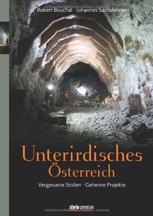 Unterirdisches Österreich: Vergessene Stollen - Geheime Projekte