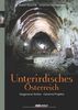 Unterirdisches Österreich: Vergessene Stollen - Geheime Projekte