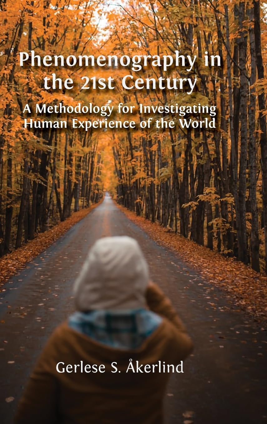 Phenomenography in the 21st Century: A Methodology for Investigating Human Experience of the World