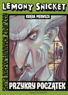 Przykry Początek Seria Niefortunnych ZdarzeĹ - Lemony Snicket [KSIĄĹťKA]