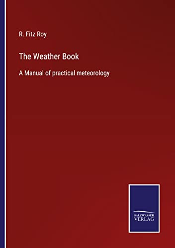 The Weather Book: A Manual of practical meteorology