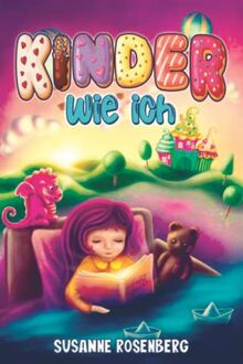 Kinder wie ich: Weil es ein wundervolles Kind wie dich nur einmal gibt - magische Geschichten für mehr Selbstbewusstsein, Mut & innere Stärke